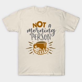 Not a morning person T-Shirt